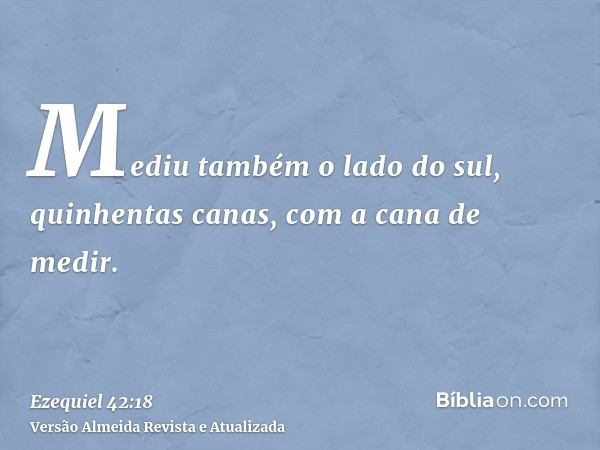 Mediu também o lado do sul, quinhentas canas, com a cana de medir.