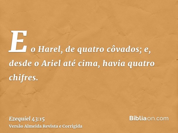 E o Harel, de quatro côvados; e, desde o Ariel até cima, havia quatro chifres.