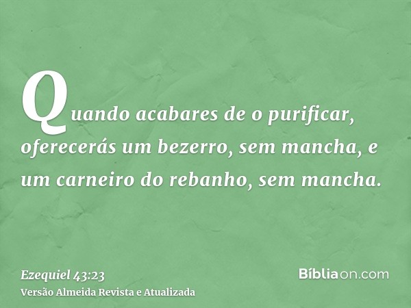 Quando acabares de o purificar, oferecerás um bezerro, sem mancha, e um carneiro do rebanho, sem mancha.