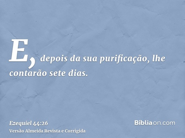 E, depois da sua purificação, lhe contarão sete dias.
