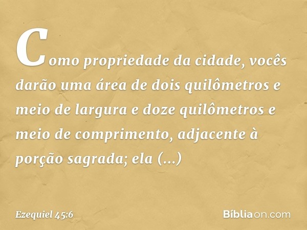 "Como propriedade da cidade, vocês darão uma área de dois quilômetros e meio de largura e doze quilômetros e meio de comprimento, adjacente à porção sagrada; el