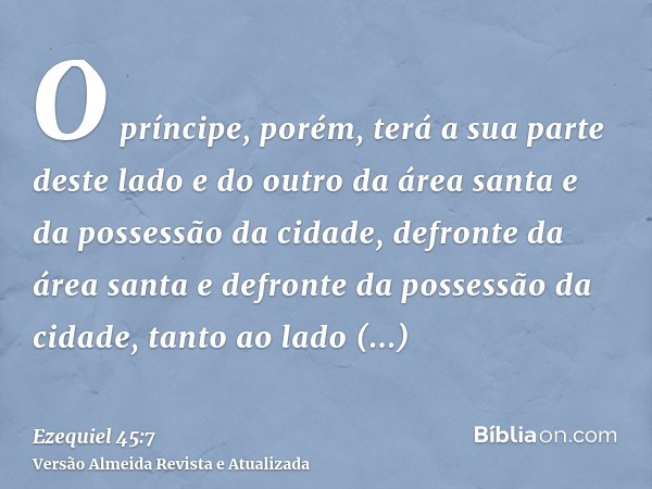 O príncipe, porém, terá a sua parte deste lado e do outro da área santa e da possessão da cidade, defronte da área santa e defronte da possessão da cidade, tant