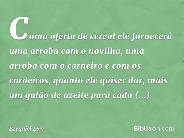 Como oferta de cereal ele fornecerá uma arroba com o novilho, uma arroba com o carneiro e com os cordeiros, quanto ele quiser dar, mais um galão de azeite para 