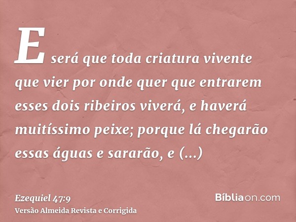 E será que toda criatura vivente que vier por onde quer que entrarem esses dois ribeiros viverá, e haverá muitíssimo peixe; porque lá chegarão essas águas e sar