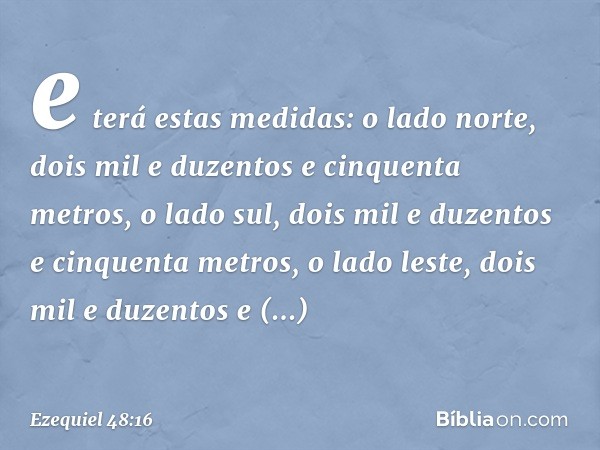 e terá estas medidas: o lado norte, dois mil e duzentos e cinquenta metros, o lado sul, dois mil e duzentos e cinquenta metros, o lado leste, dois mil e duzento