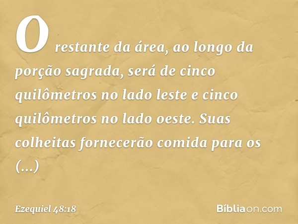 O restante da área, ao longo da porção sagrada, será de cinco quilômetros no lado leste e cinco quilômetros no lado oeste. Suas colheitas fornecerão comida para