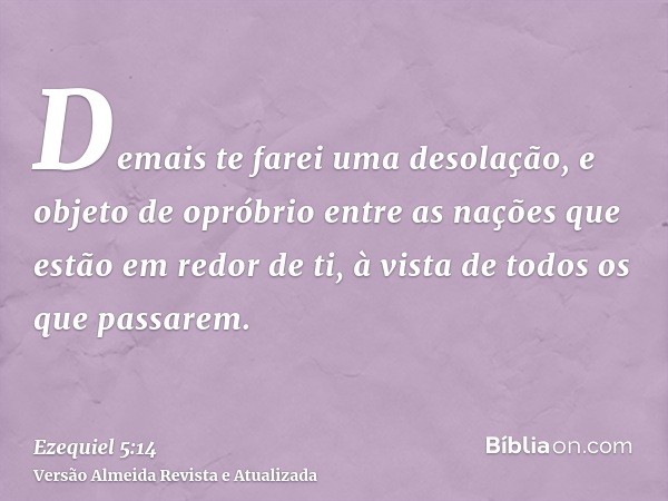 Demais te farei uma desolação, e objeto de opróbrio entre as nações que estão em redor de ti, à vista de todos os que passarem.