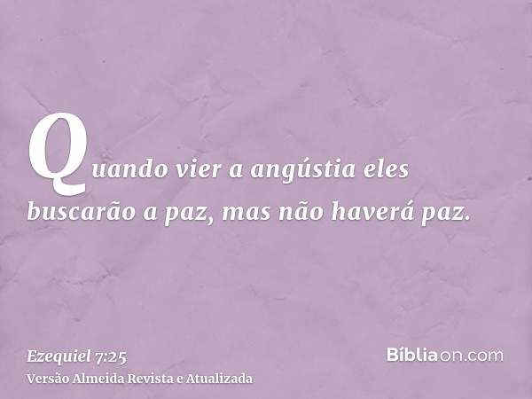 Quando vier a angústia eles buscarão a paz, mas não haverá paz.