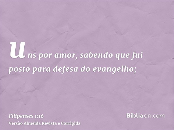 uns por amor, sabendo que fui posto para defesa do evangelho;