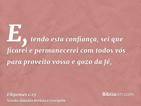 E, tendo esta confiança, sei que ficarei e permanecerei com todos vós para proveito vosso e gozo da fé,