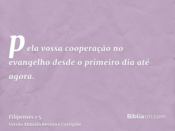 pela vossa cooperação no evangelho desde o primeiro dia até agora.