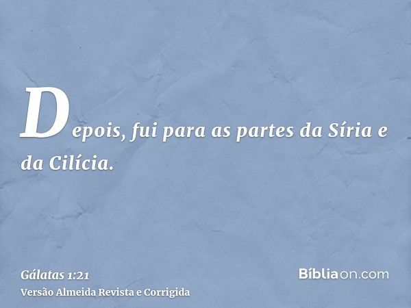 Depois, fui para as partes da Síria e da Cilícia.