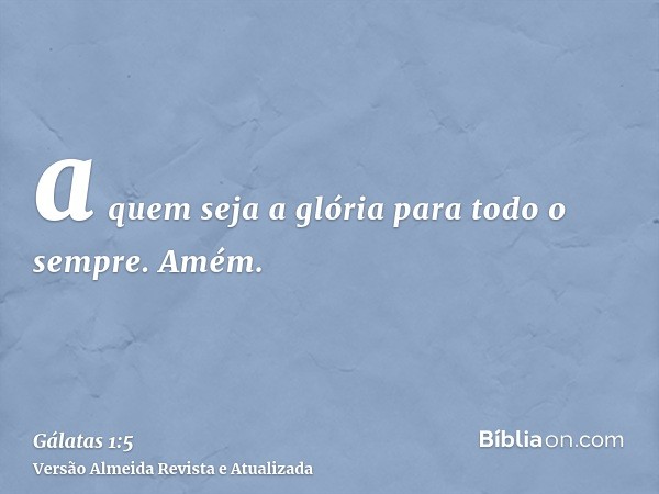 a quem seja a glória para todo o sempre. Amém.