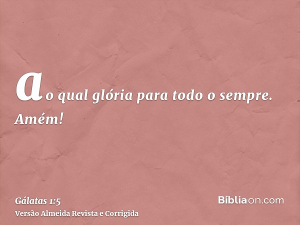ao qual glória para todo o sempre. Amém!