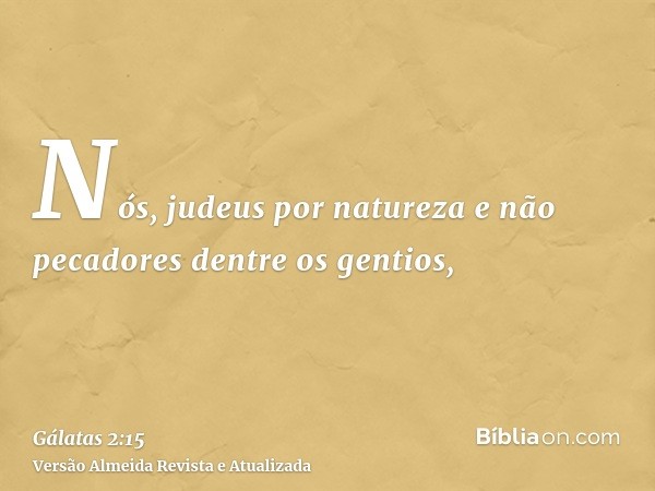 Nós, judeus por natureza e não pecadores dentre os gentios,