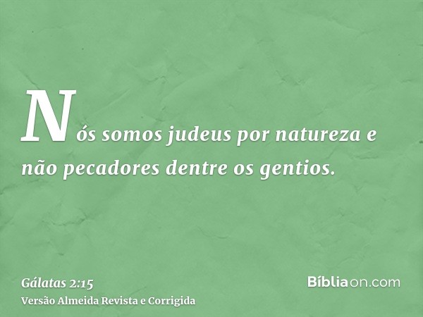 Nós somos judeus por natureza e não pecadores dentre os gentios.