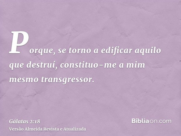 Porque, se torno a edificar aquilo que destruí, constituo-me a mim mesmo transgressor.