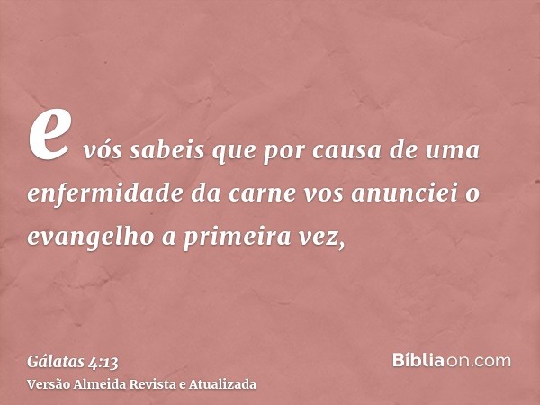 e vós sabeis que por causa de uma enfermidade da carne vos anunciei o evangelho a primeira vez,