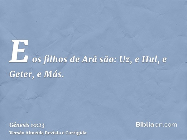 E os filhos de Arã são: Uz, e Hul, e Geter, e Más.