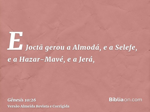 E Joctã gerou a Almodá, e a Selefe, e a Hazar-Mavé, e a Jerá,