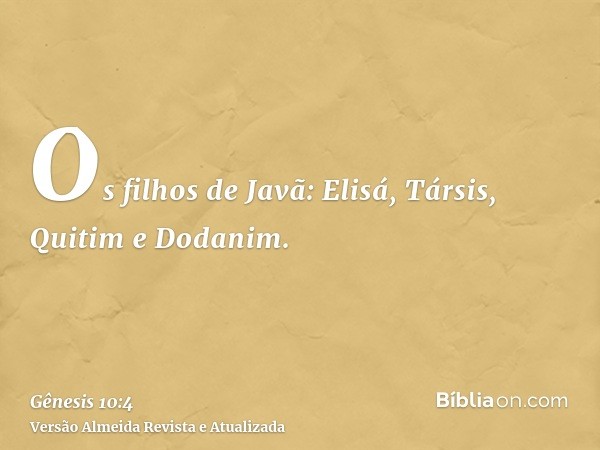 Os filhos de Javã: Elisá, Társis, Quitim e Dodanim.