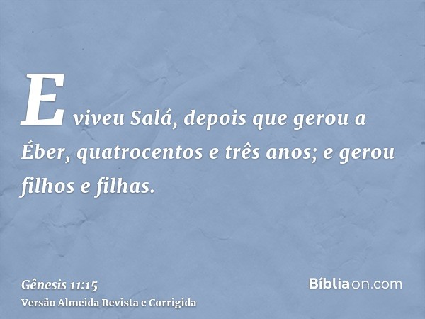 E viveu Salá, depois que gerou a Éber, quatrocentos e três anos; e gerou filhos e filhas.