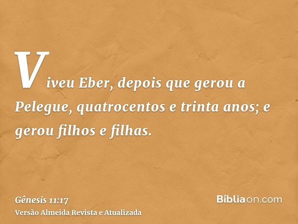 Viveu Eber, depois que gerou a Pelegue, quatrocentos e trinta anos; e gerou filhos e filhas.