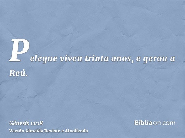 Pelegue viveu trinta anos, e gerou a Reú.