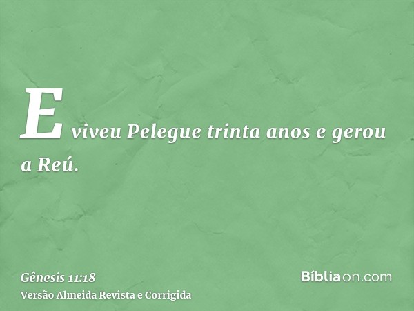 E viveu Pelegue trinta anos e gerou a Reú.