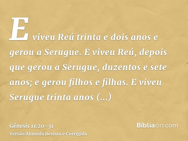 E viveu Reú trinta e dois anos e gerou a Serugue.E viveu Reú, depois que gerou a Serugue, duzentos e sete anos; e gerou filhos e filhas.E viveu Serugue trinta a