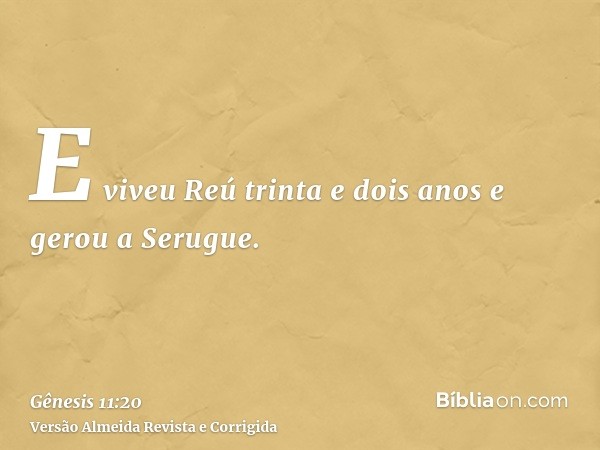E viveu Reú trinta e dois anos e gerou a Serugue.