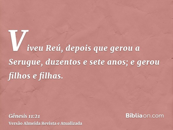 Viveu Reú, depois que gerou a Serugue, duzentos e sete anos; e gerou filhos e filhas.