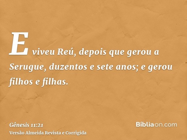 E viveu Reú, depois que gerou a Serugue, duzentos e sete anos; e gerou filhos e filhas.