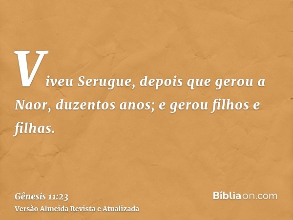 Viveu Serugue, depois que gerou a Naor, duzentos anos; e gerou filhos e filhas.