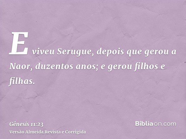 E viveu Serugue, depois que gerou a Naor, duzentos anos; e gerou filhos e filhas.