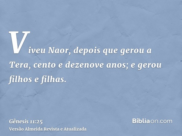 Viveu Naor, depois que gerou a Tera, cento e dezenove anos; e gerou filhos e filhas.