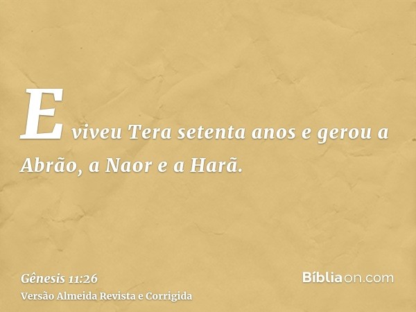 E viveu Tera setenta anos e gerou a Abrão, a Naor e a Harã.