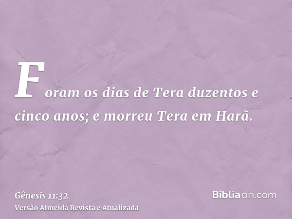 Foram os dias de Tera duzentos e cinco anos; e morreu Tera em Harã.