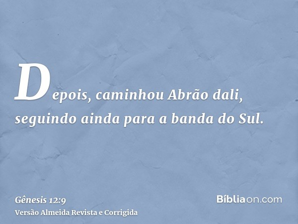 Depois, caminhou Abrão dali, seguindo ainda para a banda do Sul.