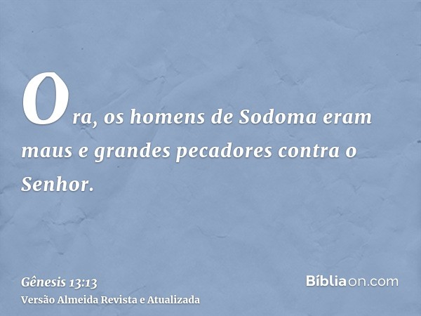 Ora, os homens de Sodoma eram maus e grandes pecadores contra o Senhor.