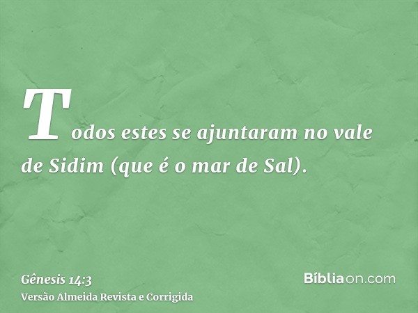 Todos estes se ajuntaram no vale de Sidim (que é o mar de Sal).