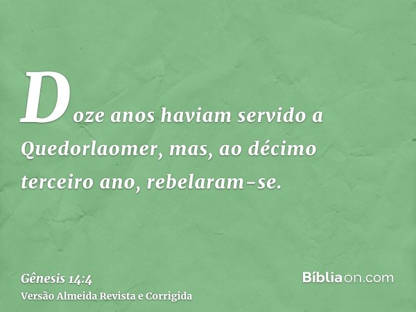 Doze anos haviam servido a Quedorlaomer, mas, ao décimo terceiro ano, rebelaram-se.