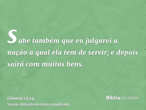 sabe também que eu julgarei a nação a qual ela tem de servir; e depois sairá com muitos bens.