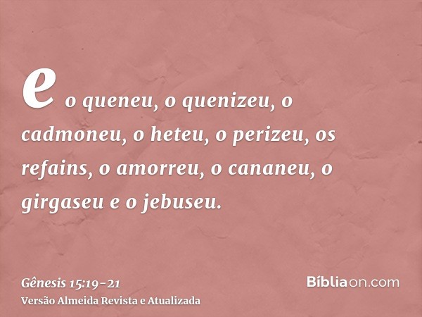 e o queneu, o quenizeu, o cadmoneu,o heteu, o perizeu, os refains,o amorreu, o cananeu, o girgaseu e o jebuseu.