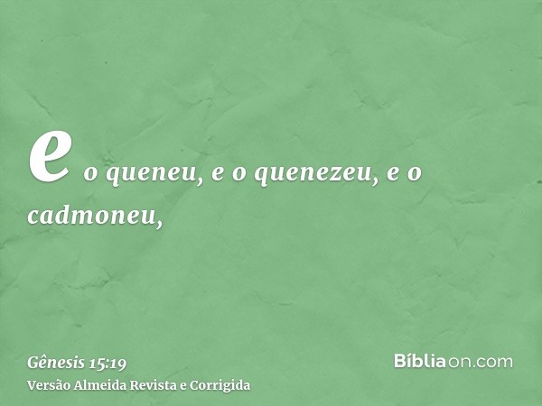 e o queneu, e o quenezeu, e o cadmoneu,