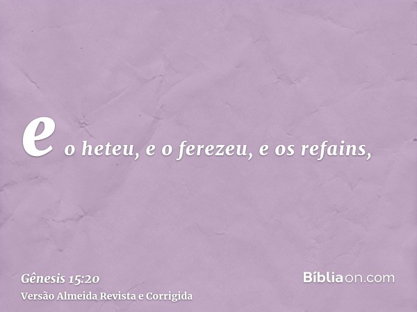 e o heteu, e o ferezeu, e os refains,