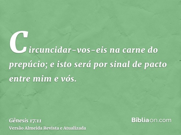 Circuncidar-vos-eis na carne do prepúcio; e isto será por sinal de pacto entre mim e vós.