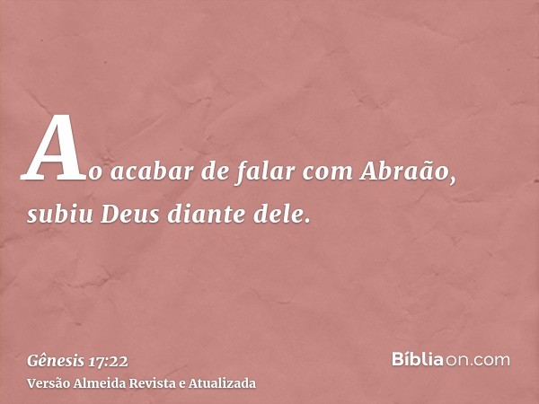 Ao acabar de falar com Abraão, subiu Deus diante dele.