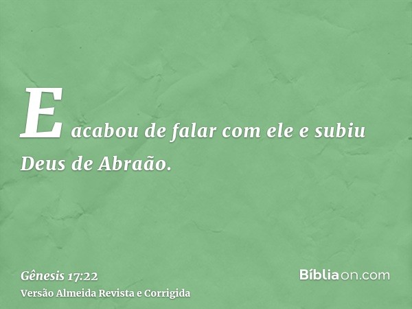 E acabou de falar com ele e subiu Deus de Abraão.