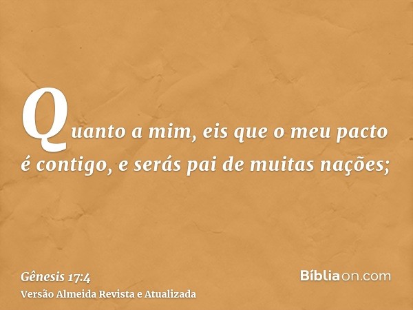 Quanto a mim, eis que o meu pacto é contigo, e serás pai de muitas nações;